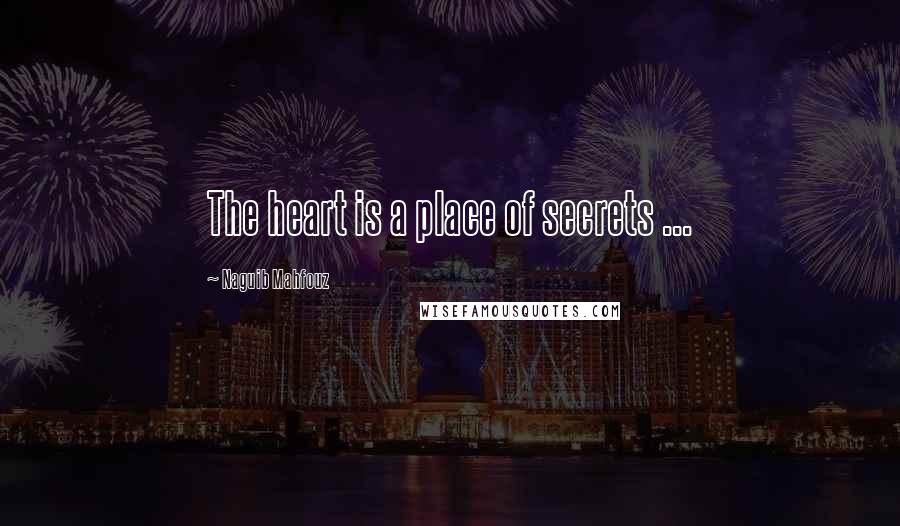 Naguib Mahfouz Quotes: The heart is a place of secrets ...