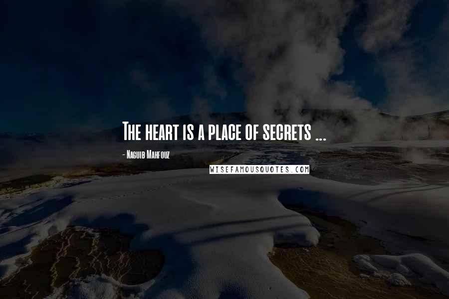 Naguib Mahfouz Quotes: The heart is a place of secrets ...