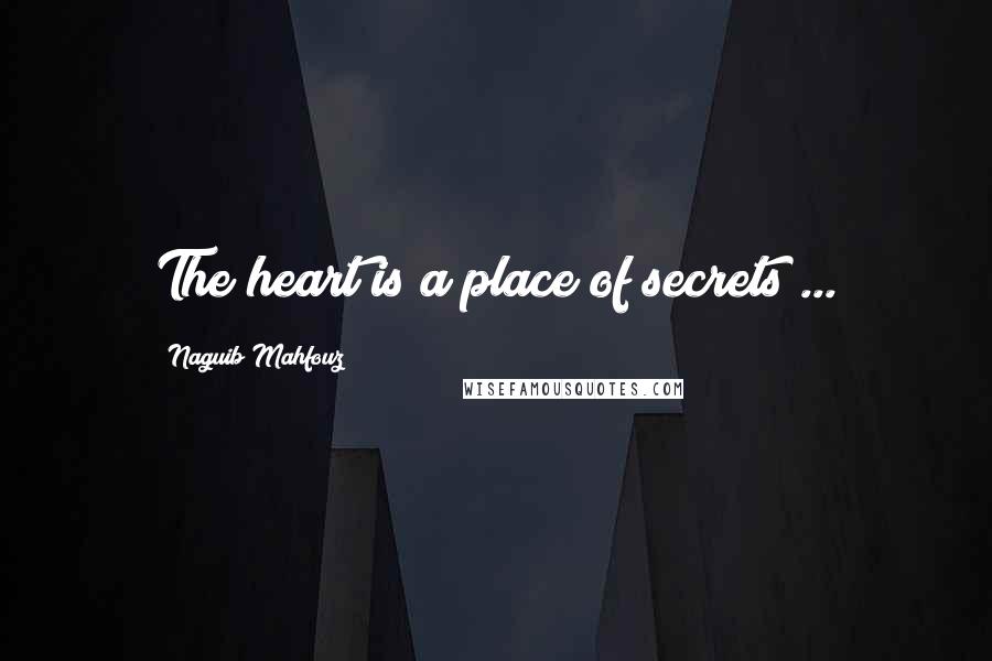 Naguib Mahfouz Quotes: The heart is a place of secrets ...