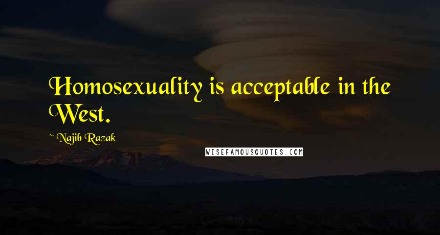 Najib Razak Quotes: Homosexuality is acceptable in the West.