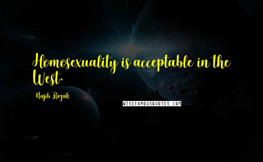 Najib Razak Quotes: Homosexuality is acceptable in the West.