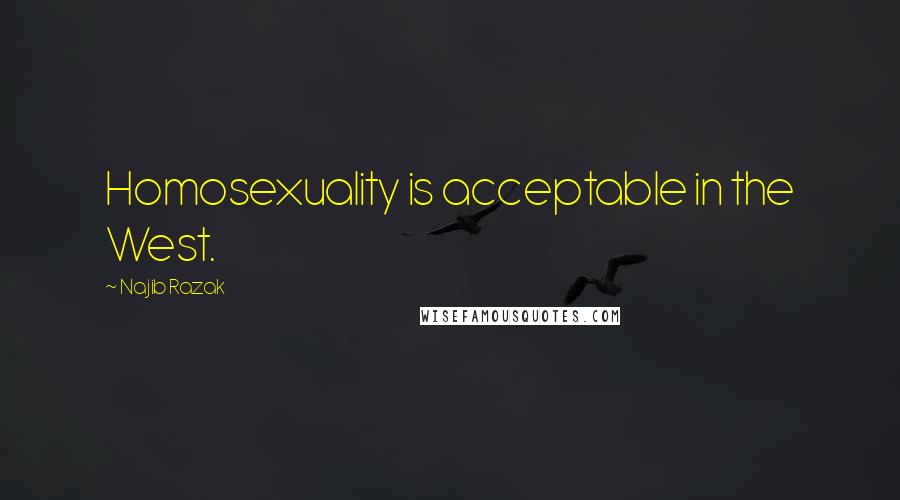 Najib Razak Quotes: Homosexuality is acceptable in the West.