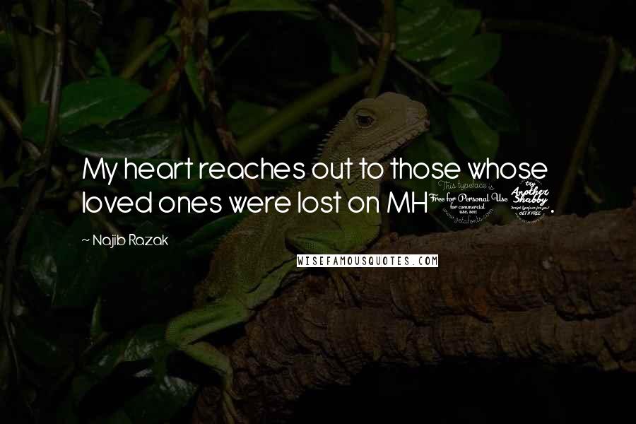 Najib Razak Quotes: My heart reaches out to those whose loved ones were lost on MH17.