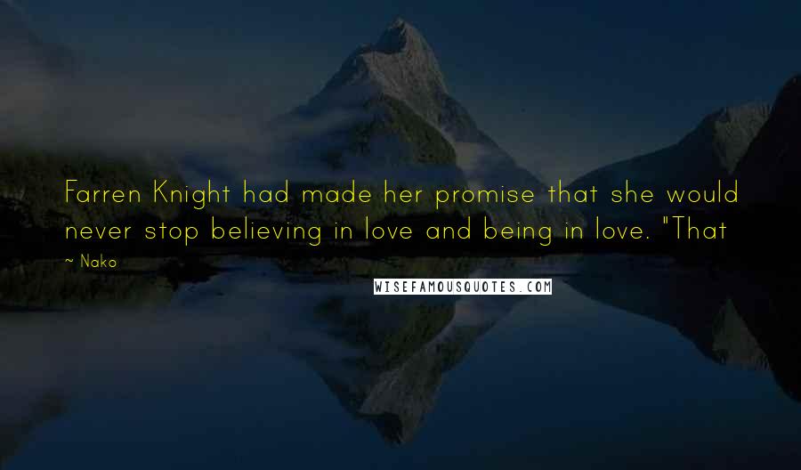 Nako Quotes: Farren Knight had made her promise that she would never stop believing in love and being in love. "That