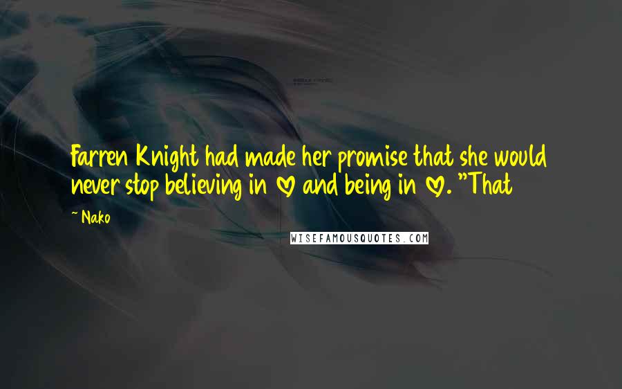 Nako Quotes: Farren Knight had made her promise that she would never stop believing in love and being in love. "That