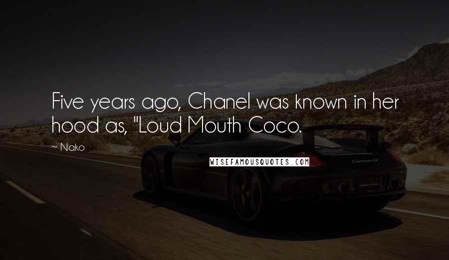 Nako Quotes: Five years ago, Chanel was known in her hood as, "Loud Mouth Coco.