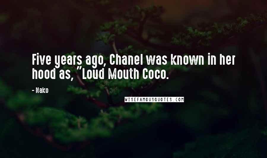 Nako Quotes: Five years ago, Chanel was known in her hood as, "Loud Mouth Coco.