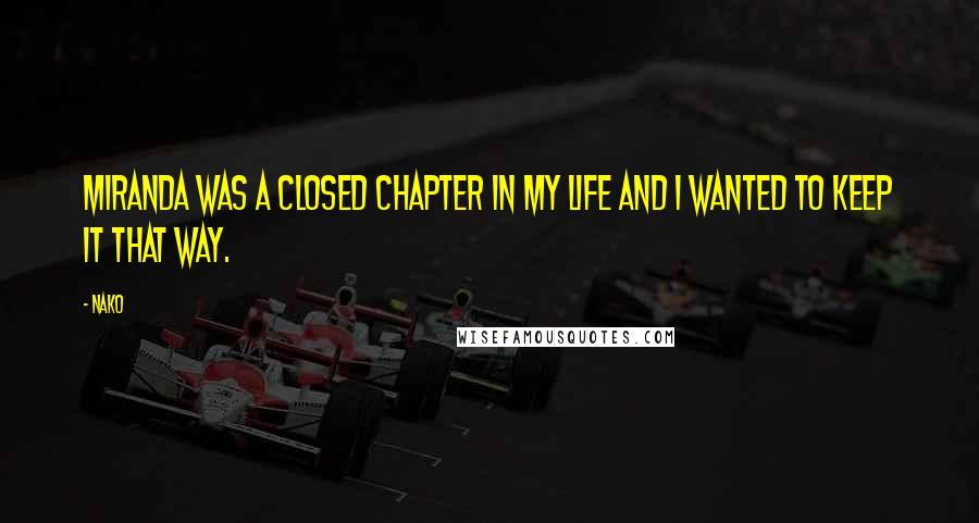 Nako Quotes: Miranda was a closed chapter in my life and I wanted to keep it that way.