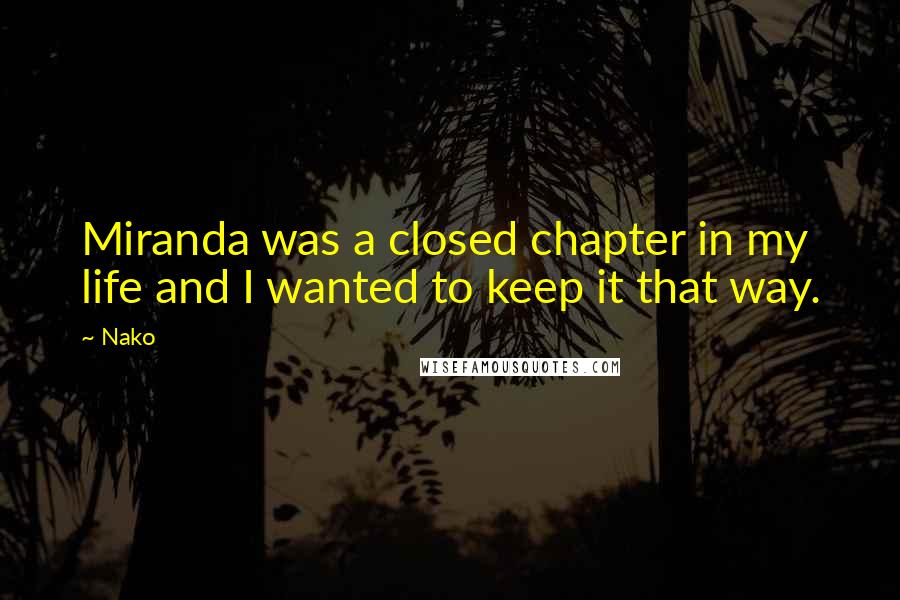 Nako Quotes: Miranda was a closed chapter in my life and I wanted to keep it that way.