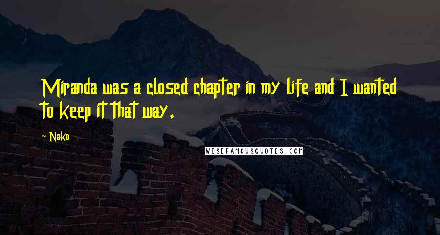 Nako Quotes: Miranda was a closed chapter in my life and I wanted to keep it that way.