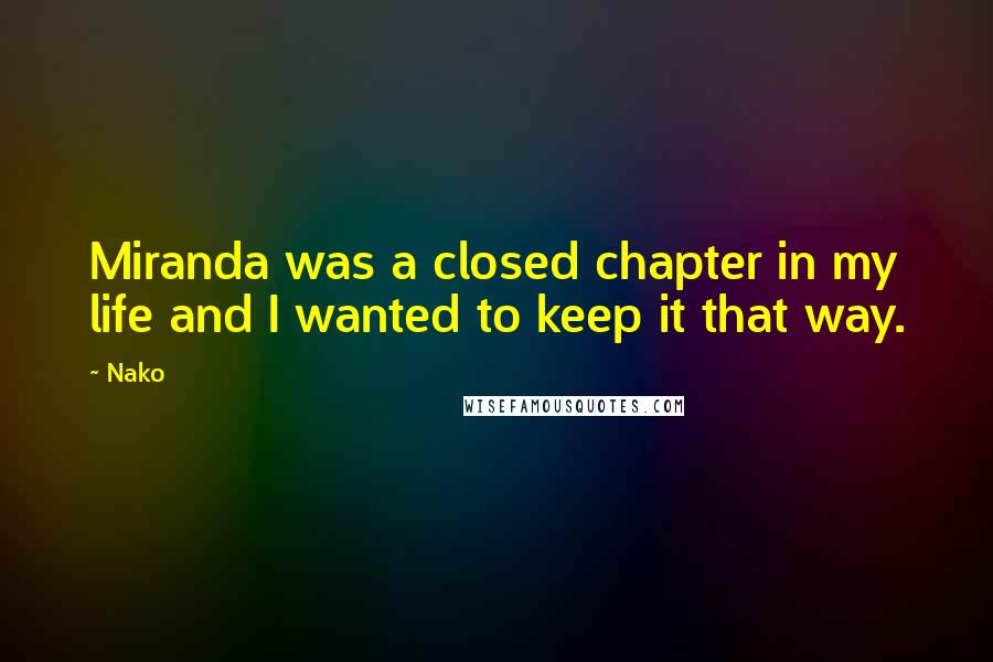 Nako Quotes: Miranda was a closed chapter in my life and I wanted to keep it that way.