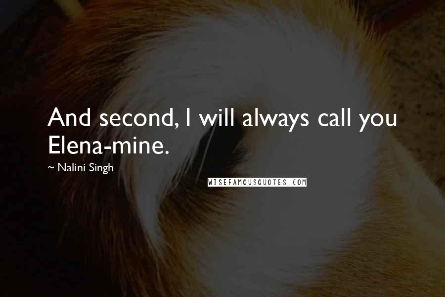 Nalini Singh Quotes: And second, I will always call you Elena-mine.