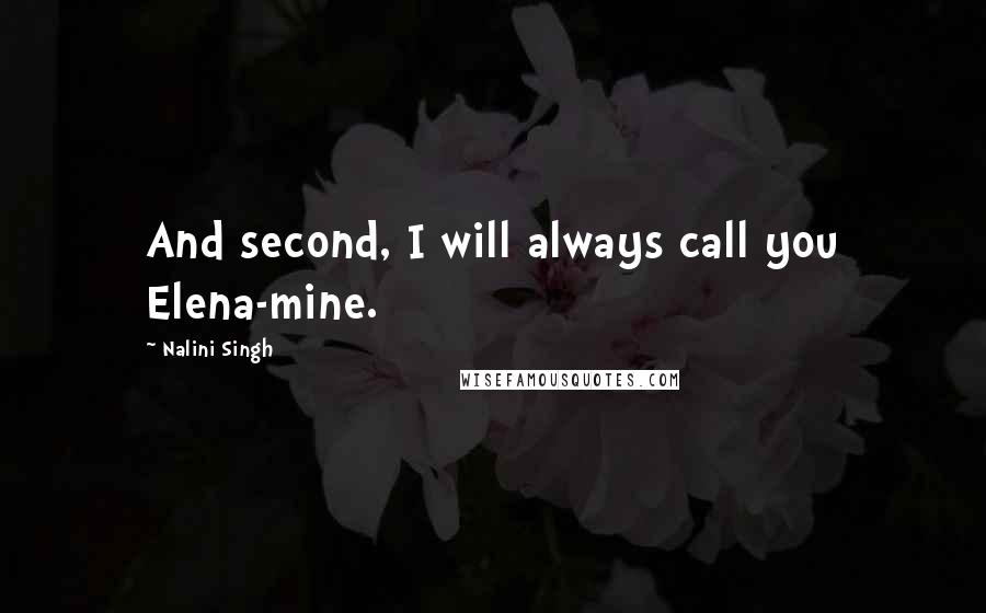 Nalini Singh Quotes: And second, I will always call you Elena-mine.
