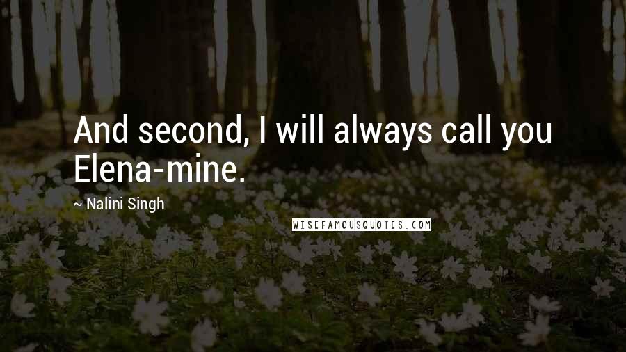 Nalini Singh Quotes: And second, I will always call you Elena-mine.