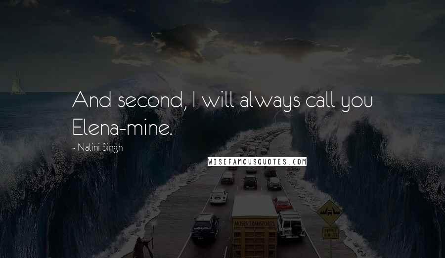 Nalini Singh Quotes: And second, I will always call you Elena-mine.