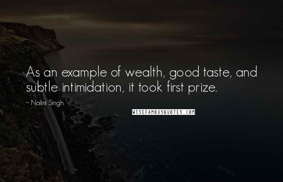 Nalini Singh Quotes: As an example of wealth, good taste, and subtle intimidation, it took first prize.