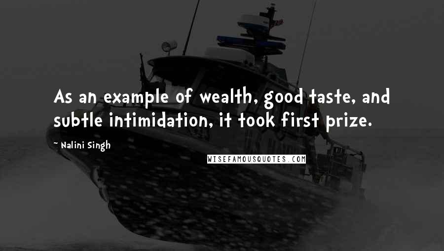 Nalini Singh Quotes: As an example of wealth, good taste, and subtle intimidation, it took first prize.