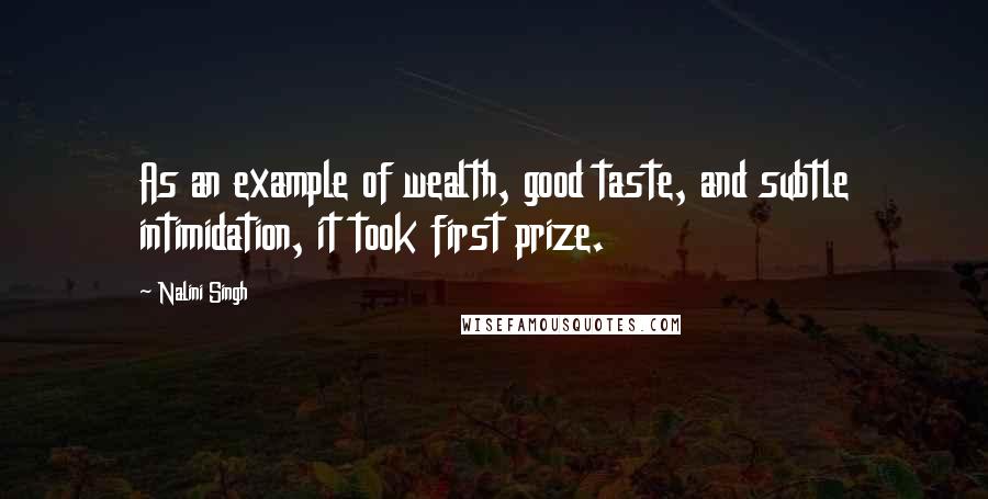 Nalini Singh Quotes: As an example of wealth, good taste, and subtle intimidation, it took first prize.