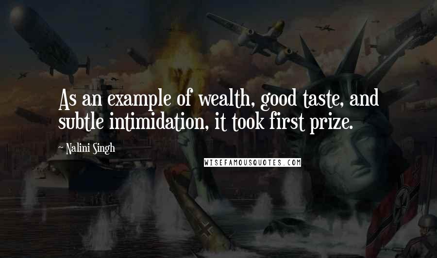 Nalini Singh Quotes: As an example of wealth, good taste, and subtle intimidation, it took first prize.