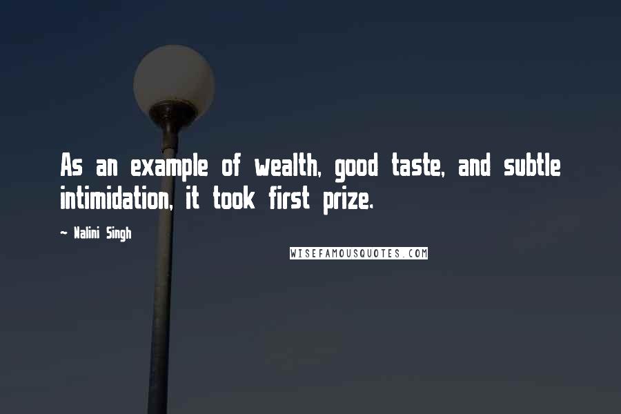 Nalini Singh Quotes: As an example of wealth, good taste, and subtle intimidation, it took first prize.