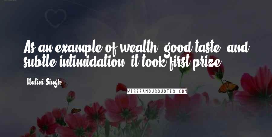 Nalini Singh Quotes: As an example of wealth, good taste, and subtle intimidation, it took first prize.