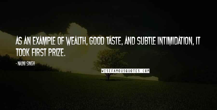 Nalini Singh Quotes: As an example of wealth, good taste, and subtle intimidation, it took first prize.