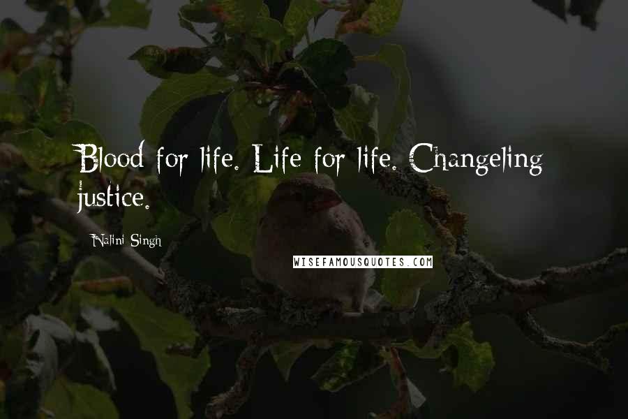 Nalini Singh Quotes: Blood for life. Life for life. Changeling justice.