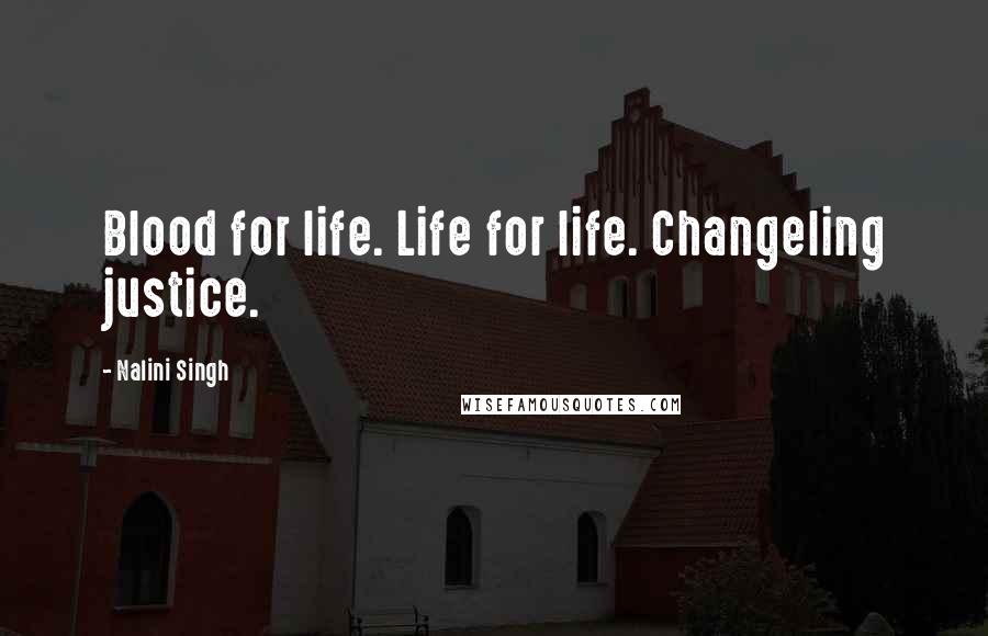 Nalini Singh Quotes: Blood for life. Life for life. Changeling justice.