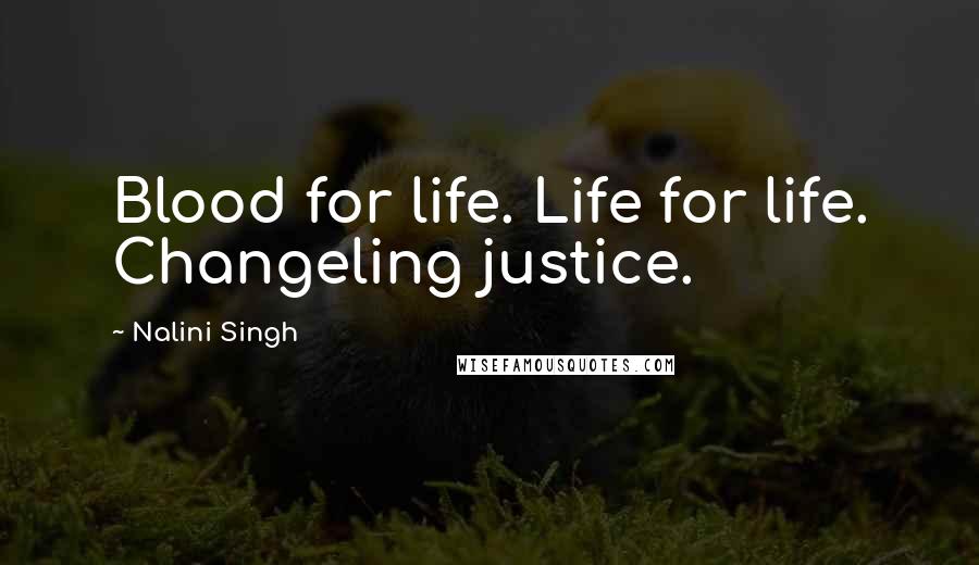 Nalini Singh Quotes: Blood for life. Life for life. Changeling justice.