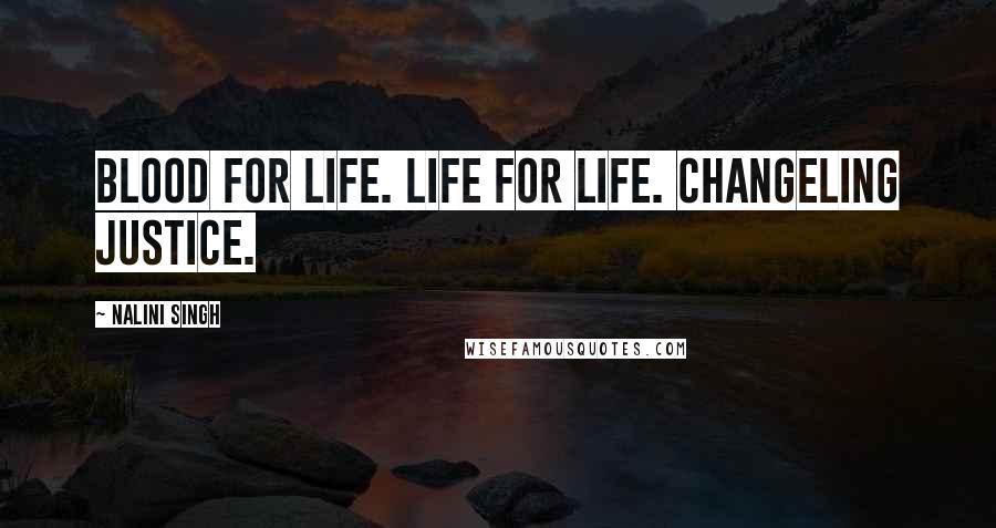Nalini Singh Quotes: Blood for life. Life for life. Changeling justice.