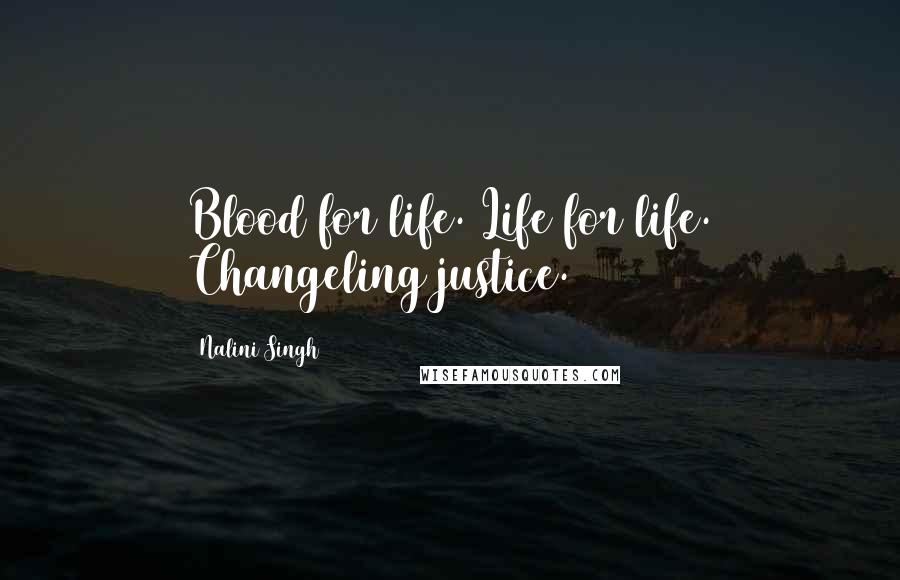 Nalini Singh Quotes: Blood for life. Life for life. Changeling justice.