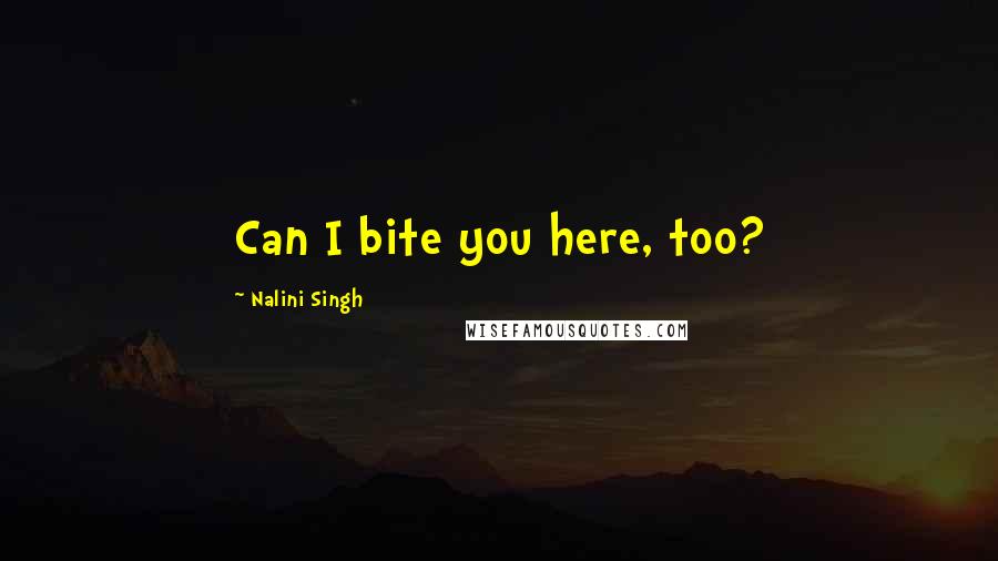 Nalini Singh Quotes: Can I bite you here, too?