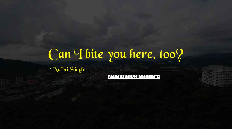 Nalini Singh Quotes: Can I bite you here, too?