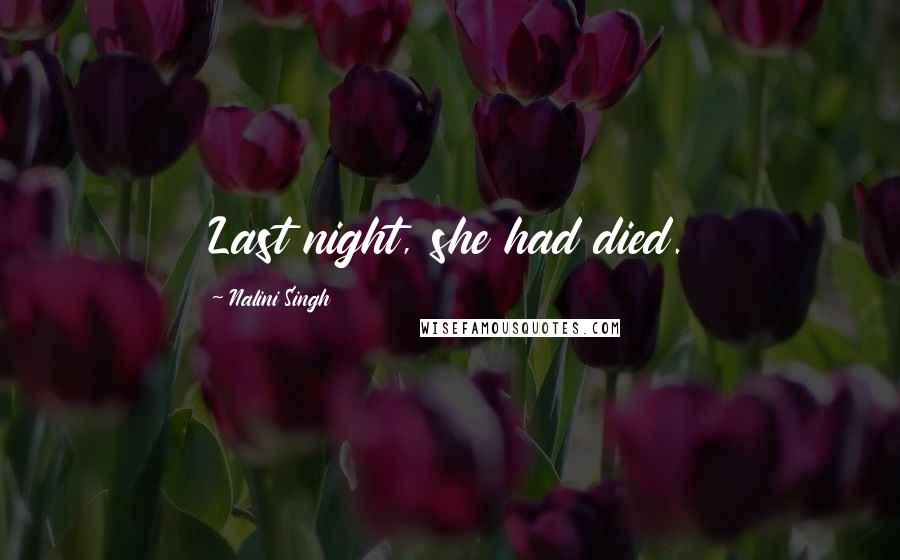 Nalini Singh Quotes: Last night, she had died.