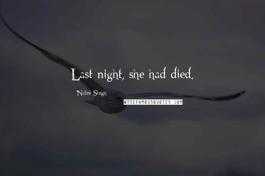 Nalini Singh Quotes: Last night, she had died.
