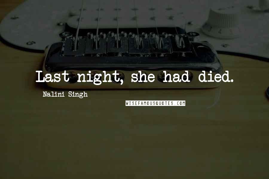 Nalini Singh Quotes: Last night, she had died.