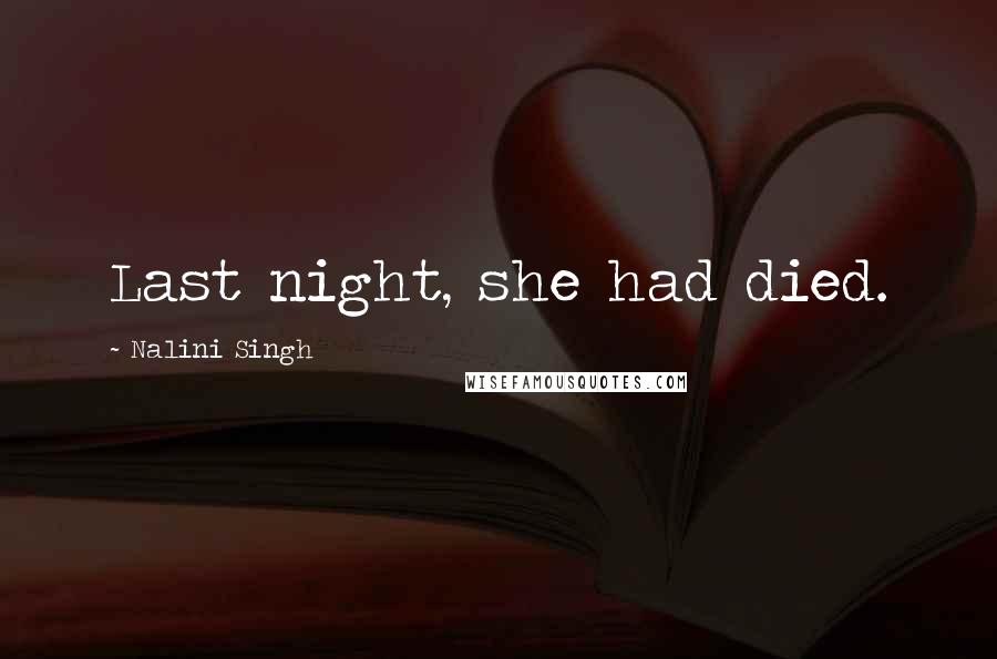 Nalini Singh Quotes: Last night, she had died.