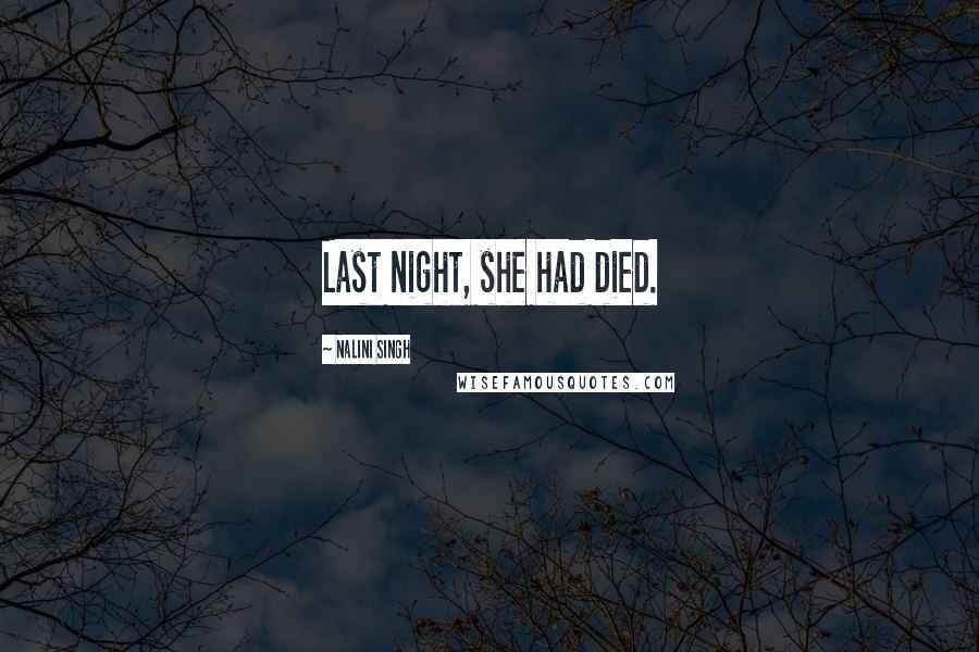 Nalini Singh Quotes: Last night, she had died.