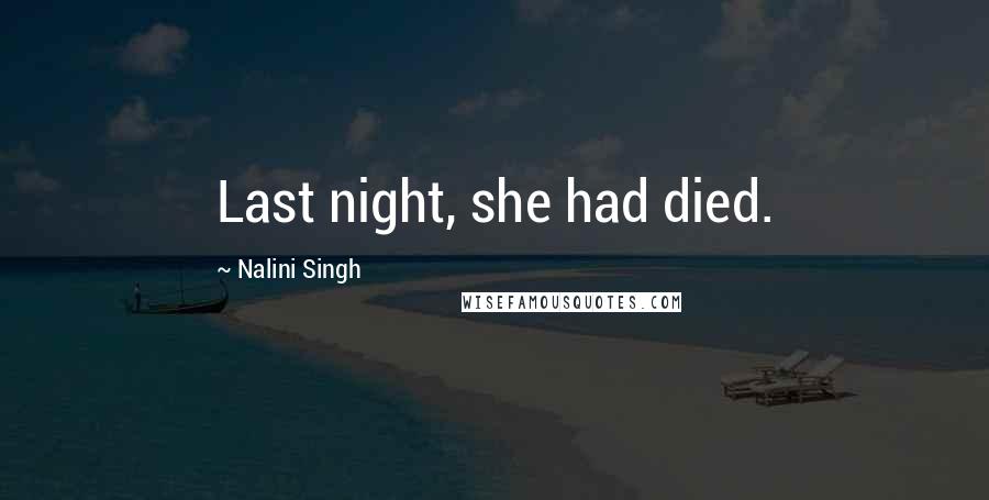 Nalini Singh Quotes: Last night, she had died.
