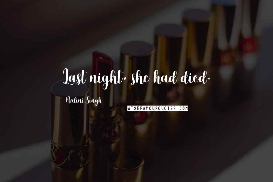 Nalini Singh Quotes: Last night, she had died.