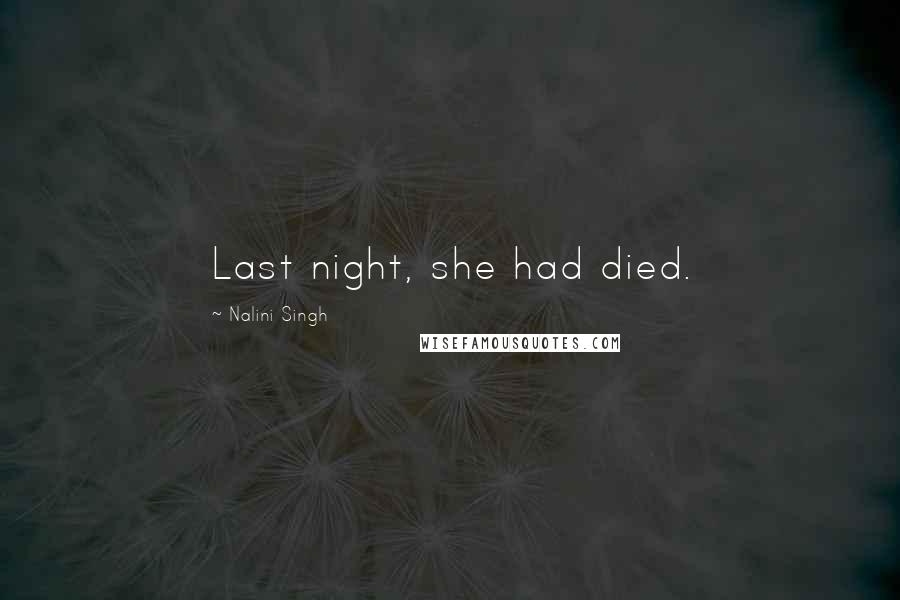 Nalini Singh Quotes: Last night, she had died.