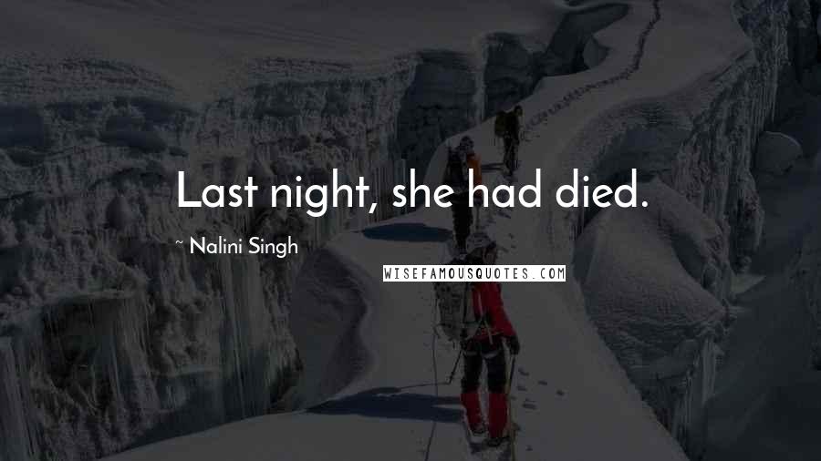 Nalini Singh Quotes: Last night, she had died.