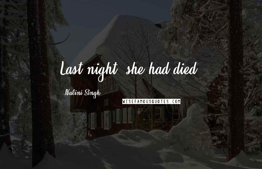 Nalini Singh Quotes: Last night, she had died.