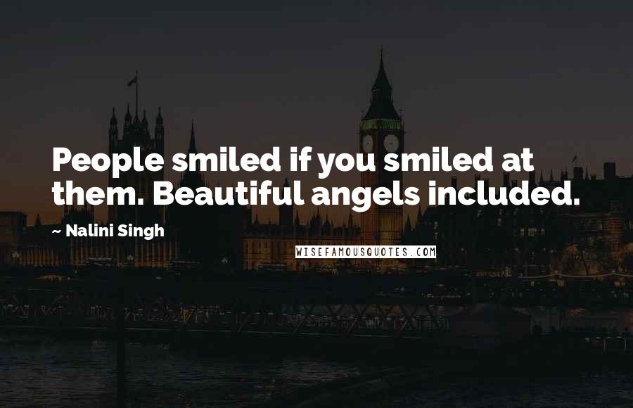 Nalini Singh Quotes: People smiled if you smiled at them. Beautiful angels included.