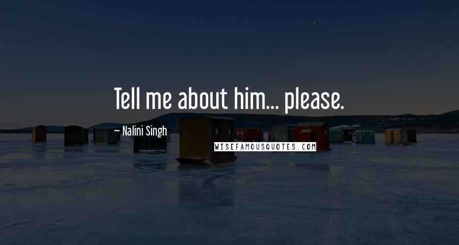 Nalini Singh Quotes: Tell me about him... please.