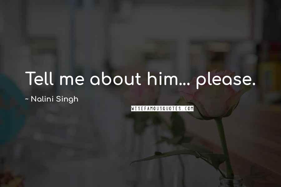 Nalini Singh Quotes: Tell me about him... please.