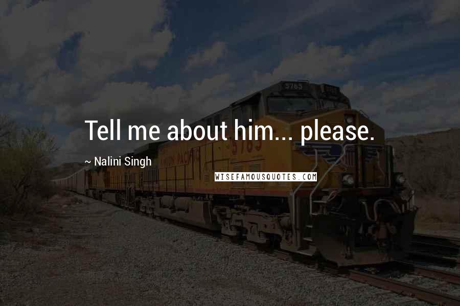 Nalini Singh Quotes: Tell me about him... please.