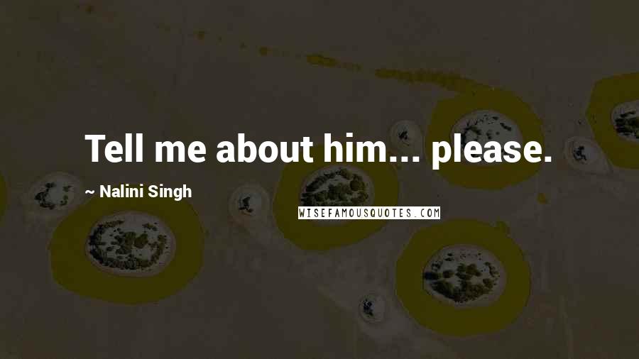 Nalini Singh Quotes: Tell me about him... please.