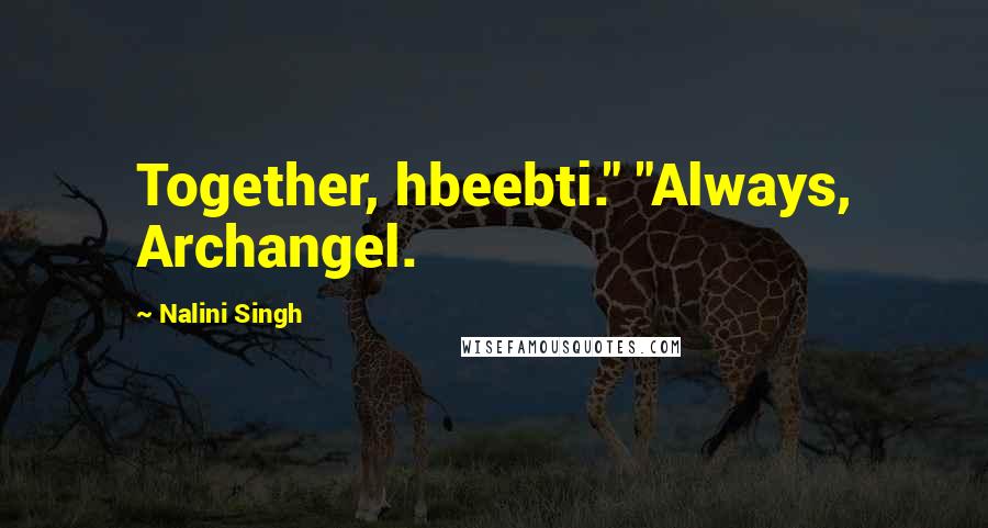 Nalini Singh Quotes: Together, hbeebti." "Always, Archangel.