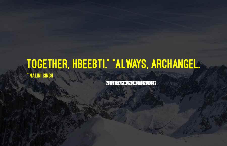 Nalini Singh Quotes: Together, hbeebti." "Always, Archangel.